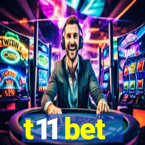 t11 bet